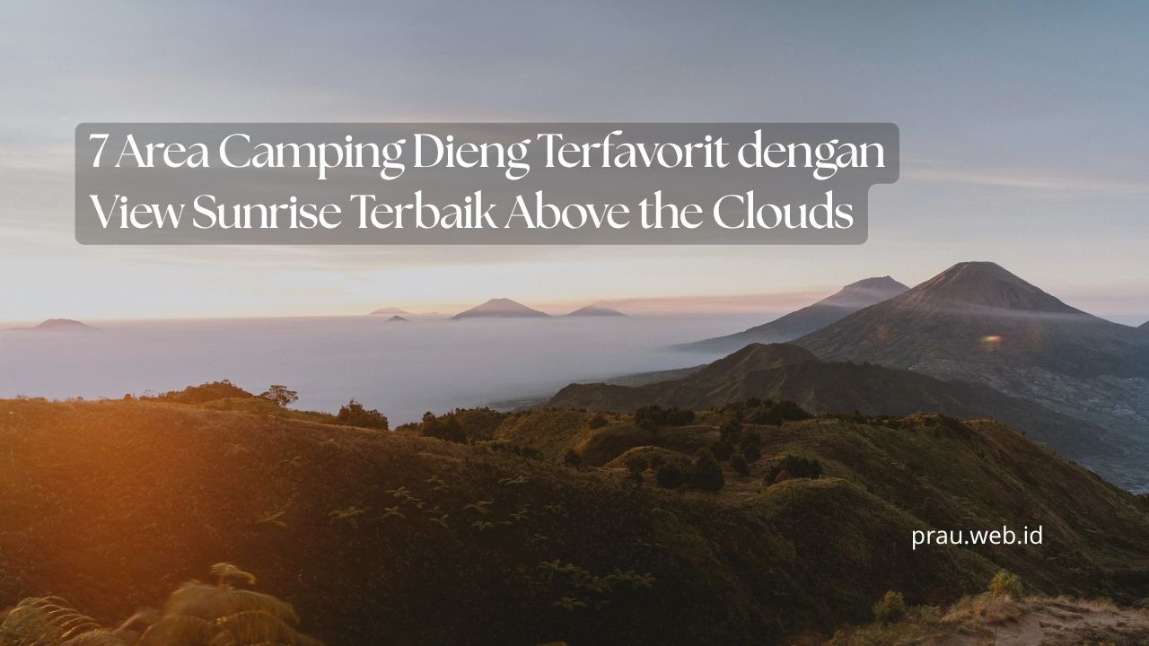 7 Area Camping Dieng Terfavorit dengan View Sunrise Terbaik Above the Clouds